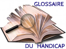 GLOSSAIRE DU HANDICAP